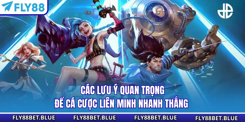 Các lưu ý quan trọng để cá cược Liên minh nhanh thắng 