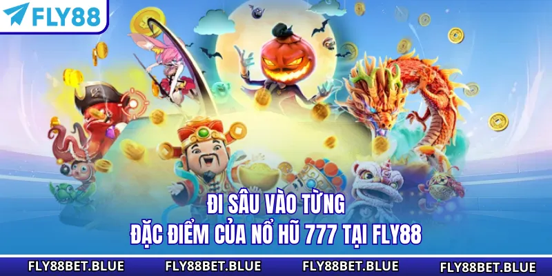 Đi sâu vào từng đặc điểm của nổ hũ 777 tại FLY88