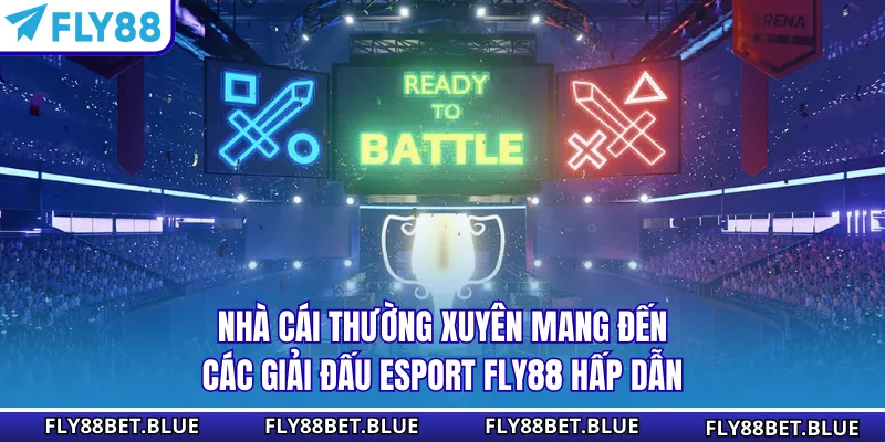 Nhà cái thường xuyên mang đến các giải đấu Esport FLY88 hấp dẫn 