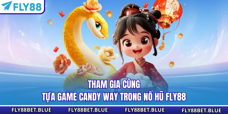 Tham gia cùng tựa game Candy Way trong nổ hũ Fly88