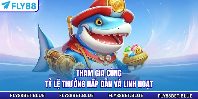 Tham gia cùng tỷ lệ thưởng hấp dẫn và linh hoạt